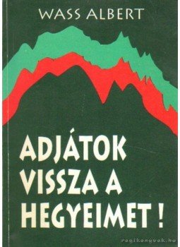 Wass Albert - Adjátok vissza a hegyeimet! Wass Albert - Adjátok vissza a hegyeimet!, Marosvásárhely 1997 antikvár könyv
