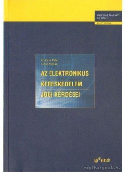 Kondricz Péter, Timár András - Az elektronikus kereskedelem jogi kérdései, Budapest 2000 antikvár könyv