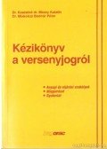 Kaszainé dr. Mezey Katalin,Dr. Miskolczi Bodnár Péter - Kézikönyv a versenyjogról