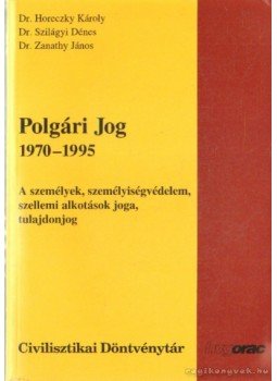 Dr. Mészáros Mátyás, Dr. Olasz Nándor, Dr. Völgyesi Lászlóné, Dr. Horeczky Károly, Dr. Szilágyi Dénes, Dr. Zanathy János - Polgári jog 1970-1995 Dr. Mészáros Mátyás, Dr. Olasz Nándor, Dr. Völgyesi Lászlóné, Dr. Horeczky Károly, Dr. Szilágyi Dénes, Dr. Zanathy János - Polgári jog 1970-1995, 1996 antikvár könyv