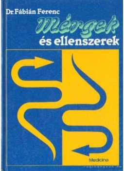 Dr. Fábián Ferenc - Mérgek és ellenszerek Dr. Fábián Ferenc - Mérgek és ellenszerek, Budapest 1993 antikvár könyv