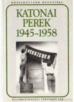 Okváth Imre - Katonai perek a kommunista diktatúra időszakában 1945-1958 Okváth Imre - Katonai perek a kommunista diktatúra időszakában 1945-1958, Budapest 2001 antikvár könyv