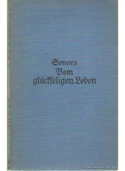 Seneca - Vom glückfeligen Leben Seneca - Vom glückfeligen Leben, Leipzig 0 antikvár könyv