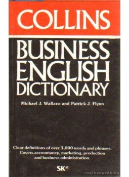 Flynn, Patric J., Wallace, Michael J. - Collins Business English Dictionary Flynn, Patric J., Wallace, Michael J. - Collins Business English Dictionary, Budapest 1990 antikvár könyv