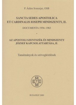 P. Ádám Somorjai - Az Apostoli Szentszék és Mindszenty József kapcsolattartása II. P. Ádám Somorjai - Az Apostoli Szentszék és Mindszenty József kapcsolattartása II., Budapest 2009 antikvár könyv