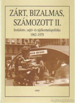 Cseh Gergő Bendegúz (szerk.), Pór Edit (szerk.), Krahulcsán Zsolt, Müller Rolf - Zárt, bizalmas, számozott II. Cseh Gergő Bendegúz (szerk.), Pór Edit (szerk.), Krahulcsán Zsolt, Müller Rolf - Zárt, bizalmas, számozott II., Budapest 2004 antikvár könyv