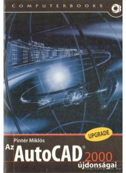 Pintér Miklós - Az autoCAD 2000 újdonságai Pintér Miklós - Az autoCAD 2000 újdonságai, Budapest 1999 antikvár könyv