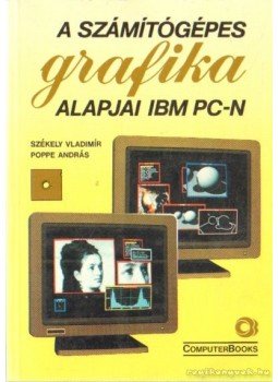 Poppe András, Székely Vladimir - A számítógépes grafika alapjai IBM PC-N Poppe András, Székely Vladimir - A számítógépes grafika alapjai IBM PC-N, Budapest 1992 antikvár könyv