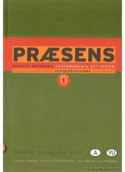 Forgács Éva, Bondy, Egon, Dimitrijevic, Branislav, Lahoda, Vojtéch - Praesens 2002./1 Forgács Éva, Bondy, Egon, Dimitrijevic, Branislav, Lahoda, Vojtéch - Praesens 2002./1, 2002 antikvár könyv