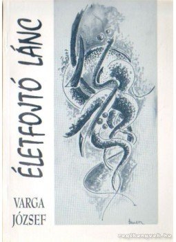 Varga József - Életfojtó lánc Varga József - Életfojtó lánc, Budapest 2002 antikvár könyv