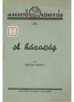 Bányai Ferenc - A házasság Bányai Ferenc - A házasság, Budapest 0 antikvár könyv