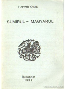Horváth Gyula - Sumírul-magyarul (dedikált) Horváth Gyula - Sumírul-magyarul (dedikált), Budapest 1991 antikvár könyv