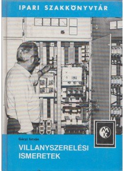 Géczi István - Villanyszerelési ismeretek Géczi István - Villanyszerelési ismeretek, Budapest 1985 antikvár könyv