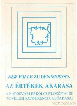 Czirják József (szerk.), Jávorszki András (szerk.), Kékes- Szabó Mihály (szerk.), Szabóné Gondos Piroska (szerk.) - Az értékek akarása Czirják József (szerk.), Jávorszki András (szerk.), Kékes- Szabó Mihály (szerk.), Szabóné Gondos Piroska (szerk.) - Az értékek akarása, Kaposvár 2000 antikvár könyv