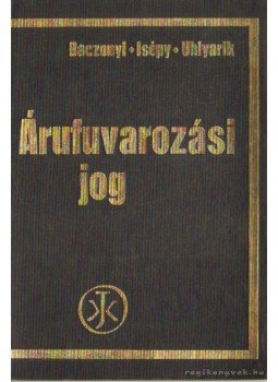 Dr. Isépy István, Dr. Baczonyi Zoltán, Dr. Uhlyarik György - Árufuvarozási jog Dr. Isépy István, Dr. Baczonyi Zoltán, Dr. Uhlyarik György - Árufuvarozási jog, Budapest 1974 antikvár könyv