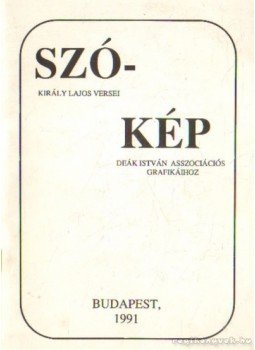 Deák István, Király Lajos - Szó-kép (dedikált), Budapest 1991 antikvár könyv