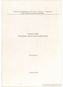 Szántó Imre - Keszthely mezőváros kialakulása Szántó Imre - Keszthely mezőváros kialakulása, Veszprém 1992 antikvár könyv
