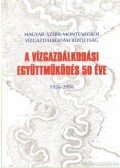 Dr. Faludi Gábor (szerk.),Dr. Kubatov János (szerk.) - A vízgazdálkodási együttműködés 50 éve 1956-2006