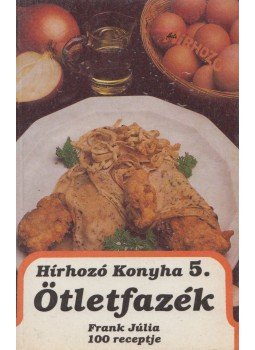 Frank Júlia - Hírhozó konyha 5. - Ötletfazék Frank Júlia - Hírhozó konyha 5. - Ötletfazék, Budapest 1991 antikvár könyv