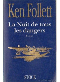 Ken Follett - La Nuit de tous les dangers Ken Follett - La Nuit de tous les dangers, 1992 antikvár könyv