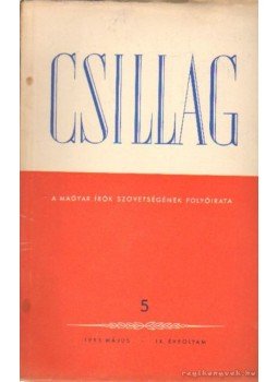 Király István, Nagy Péter, Sarkadi Imre, Simon István, Zelk Zoltán - Csillag 1955./5. május Király István, Nagy Péter, Sarkadi Imre, Simon István, Zelk Zoltán - Csillag 1955./5. május, Budapest 1955 antikvár könyv