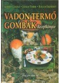 Albert László,Jászai Tibor,Rauch Erzsébet - Vadon termő gombák receptkönyve