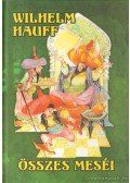Wilhelm Hauff - Wilhelm Hauff összes meséi