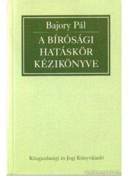 Bajory Pál - A bírósági hatáskör kézikönyve Bajory Pál - A bírósági hatáskör kézikönyve, Budapest 1992 antikvár könyv