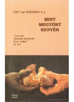 Breemen, Piet van - Mint megtört kenyér Breemen, Piet van - Mint megtört kenyér, Kecskemét 1994 antikvár könyv