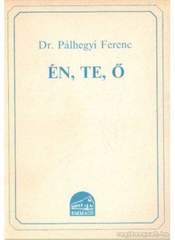 Dr. Pálhegyi Ferenc - Én, Te, Ő Dr. Pálhegyi Ferenc - Én, Te, Ő, Nagykőrös 1990 antikvár könyv