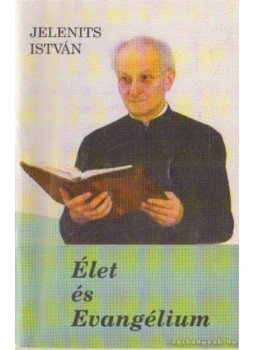 Jelenits István - Élet és Evangélium Jelenits István - Élet és Evangélium, Budapest 1994 antikvár könyv