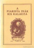 Borián Tibor (szerk.),Albert András (szerk.) - A piarista diák kis kalauza