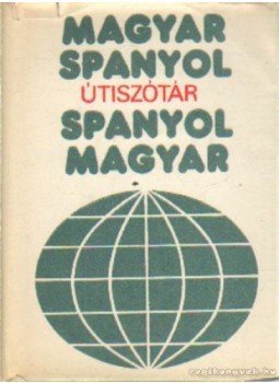 Király Rudolf - Útiszótár magyar-spanyol, spanyol-magyar Király Rudolf - Útiszótár magyar-spanyol, spanyol-magyar, Budapest 1976 antikvár könyv