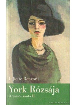 Juliette Benzoni - York Rózsája Juliette Benzoni - York Rózsája, Budapest 2002 antikvár könyv