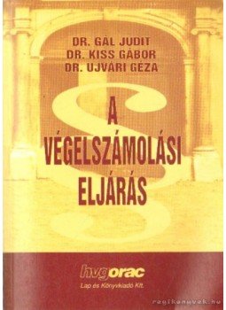 Dr. Gál Judit, Dr. Kiss Gábor, Dr. Ujvári Géza - A végelszámolási eljárás Dr. Gál Judit, Dr. Kiss Gábor, Dr. Ujvári Géza - A végelszámolási eljárás, Budapest 2001 antikvár könyv