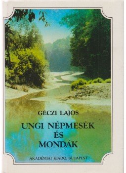 Géczi Lajos - Ungi népmesék és mondák Géczi Lajos - Ungi népmesék és mondák, Budapest 1989 antikvár könyv