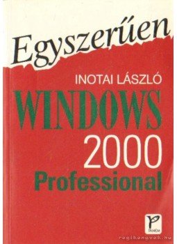 Inotai László - Egyszerűen Windows 2000 Professional Inotai László - Egyszerűen Windows 2000 Professional, Budapest 2000 antikvár könyv