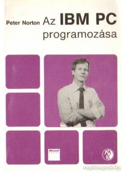 Norton, Peter - Az IBM PC programozása Norton, Peter - Az IBM PC programozása, Budapest 1992 antikvár könyv