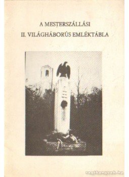 Nagy Magdolna (szerk.) - A mesterszállási II. világháborús emléktábla Nagy Magdolna (szerk.) - A mesterszállási II. világháborús emléktábla, Kunszentmárton 1991 antikvár könyv