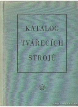 Klepetko, Josef (szerk.) - Katalog Tvárecích Stroju 1956 Klepetko, Josef (szerk.) - Katalog Tvárecích Stroju 1956, Praha 1956 antikvár könyv