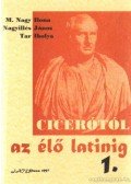 Tar Ibolya,M. Nagy Ilona,Nagyillés János - Cicerótól az élő latinig I.