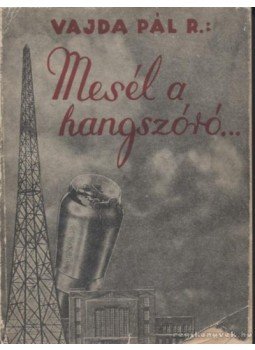 Vajda Pál R. - Mesél a hangszóró Vajda Pál R. - Mesél a hangszóró, 1939 antikvár könyv