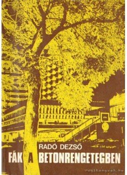 Radó Dezső - Fák a betonrengetegben Radó Dezső - Fák a betonrengetegben, Budapest 1981 antikvár könyv