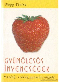 Nagy Elvira - Gyümölcsös ínyencségek Nagy Elvira - Gyümölcsös ínyencségek, Kisújszállás 2002 antikvár könyv