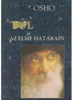 Osho - Túl az elme határain Osho - Túl az elme határain, Budapest 1997 antikvár könyv