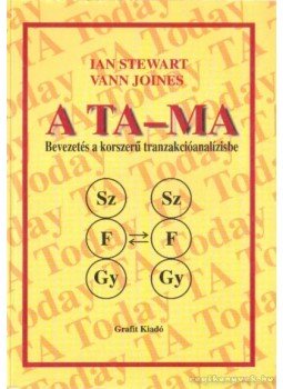 Stewart, Ian, Joines, Vann - A Ta-ma - Bevezetés a korszerű tranzakcióanalízisbe Stewart, Ian, Joines, Vann - A Ta-ma - Bevezetés a korszerű tranzakcióanalízisbe, 1998 antikvár könyv