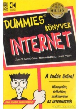 Levine, John R., Baroudi, Carol, Young, Margaret Levine - Dummies könyvek - Internet Levine, John R., Baroudi, Carol, Young, Margaret Levine - Dummies könyvek - Internet, Budapest 1998 antikvár könyv