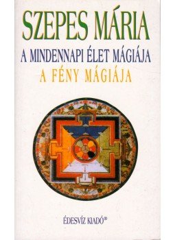 Szepes Mária - A mindennapi élet mágiája / A fény mágiája Szepes Mária - A mindennapi élet mágiája / A fény mágiája, Budapest 2006 antikvár könyv