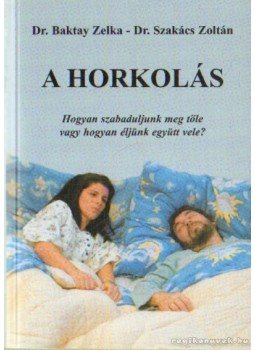 Dr. Baktay Zelka, Dr. Szakács Zoltán - A horkolás Dr. Baktay Zelka, Dr. Szakács Zoltán - A horkolás, Budapest 2004 antikvár könyv