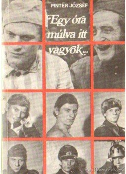 Pintér József - Egy óra múlva itt vagyok Pintér József - Egy óra múlva itt vagyok, Budapest 1975 antikvár könyv